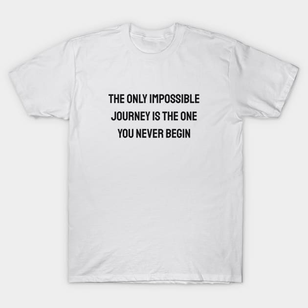 The only impossible journey is the one you never begin T-Shirt by InspireMe